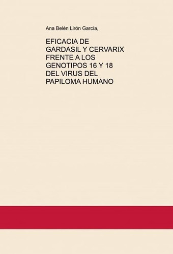 EFICACIA DE GARDASIL Y CERVARIX FRENTE A LOS GENOTIPOS 16 Y 18 DEL VIRUS DEL PAPILOMA HUMANO