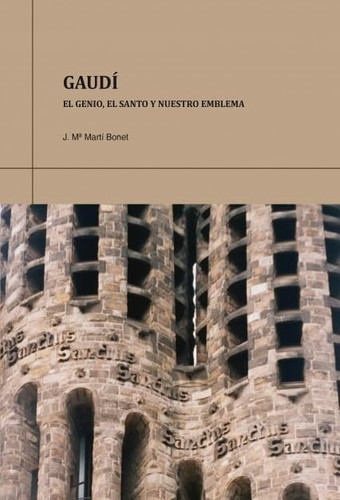 Gaudí. El genio, el santo y nuestro emblema
