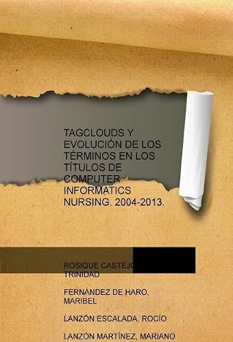 TAGCLOUDS Y EVOLUCIÓN DE LOS TÉRMINOS EN LOS TÍTULOS DE COMPUTER INFORMATICS NURSING. 2004-2013.