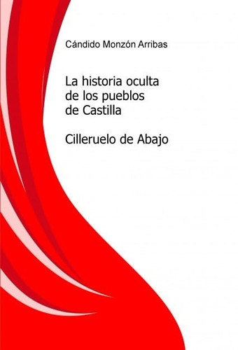 La historia oculta de los pueblos de Castilla - Cilleruelo de Abajo (Spanish Edition)