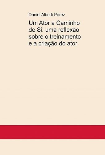 Um Ator a Caminho de Si: uma reflexão sobre o treinamento e a criação do ator