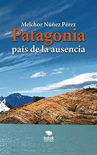 Patagonia, país de la ausencia