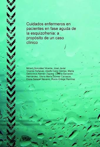 Cuidados enfermeros en pacientes en fase aguda de la esquizofrenia: a propósito de un caso clínico