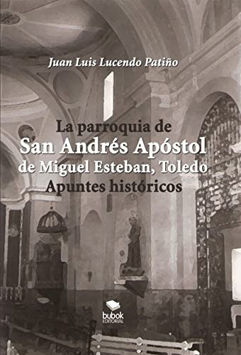 LA PARROQUIA DE SAN ANDRÉS APÓSTOL DE MIGUEL ESTEBAN (TOLEDO). APUNTES HISTÓRICOS