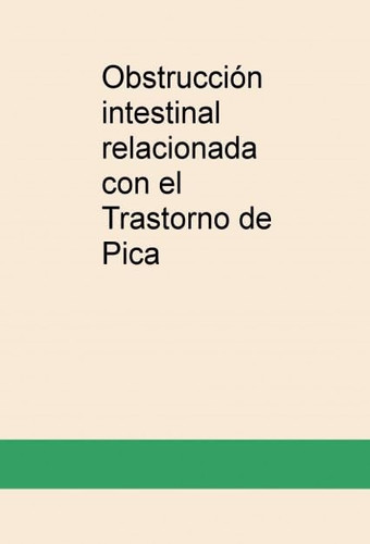 Obstrucción intestinal relacionada con el Trastorno de Pica (Spanish Edition)