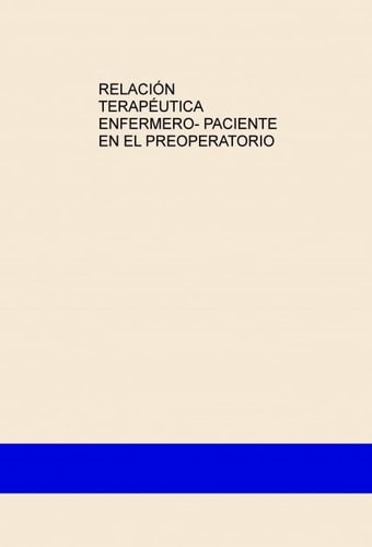 RELACIÓN TERAPÉUTICA ENFERMERO- PACIENTE EN EL PREOPERATORIO
