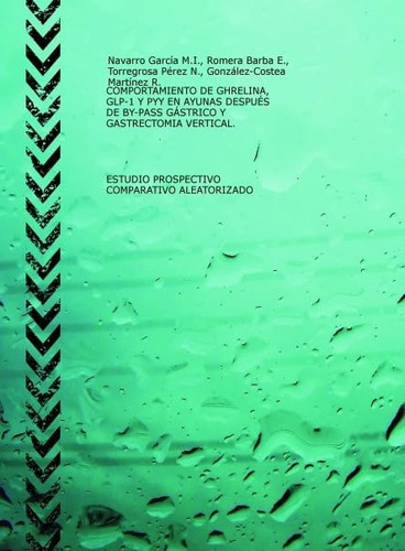 COMPORTAMIENTO DE GHRELINA, GLP-1 Y PYY EN AYUNAS DESPUÉS DE BY-PASS GÁSTRICO Y GASTRECTOMIA VERTICAL. ESTUDIO PROSPECTIVO COMPARATIVO ALEATORIZADO