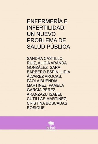 ENFERMERÍA E INFERTILIDAD: UN NUEVO PROBLEMA DE SALUD PÚBLICA (Spanish Edition)
