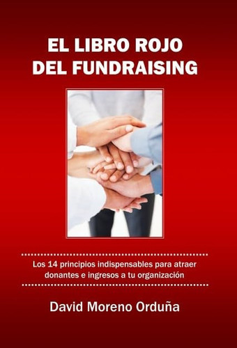 El libro rojo del fundraising - los 14 principios indispensables para atraer donantes e ingresos a tu organización
