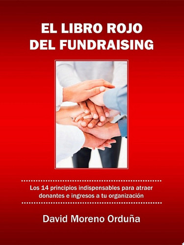 El libro rojo del fundraising Los 14 principios indispensables para traer ingresos a tu organización