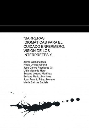 “BARRERAS IDIOMÁTICAS PARA EL CUIDADO ENFERMERO: VISIÓN DE LOS INTERPRETES Y TRADUCTORES DE LOS PACIENTES NO HISPANOHABLANTES” (Spanish Edition)