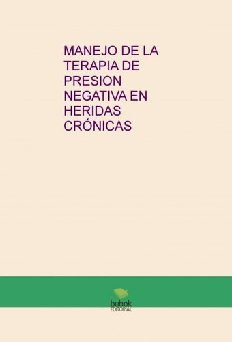 MANEJO DE LA TERAPIA DE PRESION NEGATIVA EN HERIDAS CRÓNICAS (Spanish Edition)