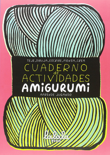 Cuaderno de actividades amigurumi aprende jugango : teje, dibuja, escribe, piensa