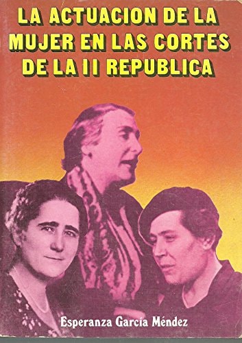 La actuación de la mujer en las cortes de la II República (Condición femenina) (Spanish Edition)