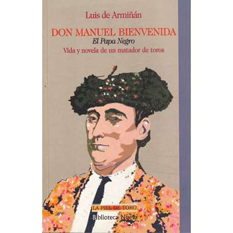 Don Manuel Bienvenida. El Papa negro: Vida y novela de un matador de toros (LA PIEL DE TORO) (Spanish Edition)