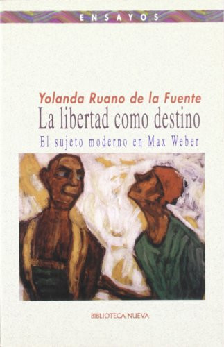 La libertad como destino el sujeto moderno en Max Weber