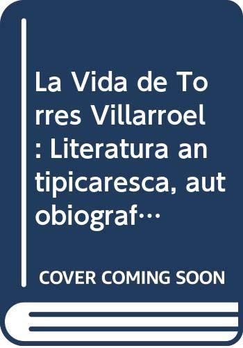 La "Vida" de Torres Villarroel : literatura, antipicaresca, autobiografía, burguesa