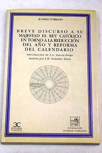 Breve discurso a su majestad el Rey Católico en torno a la reducción del año y reforma del calendario: Con la explicación de los instrumentos ... su uso en la prática (Spanish Edition)