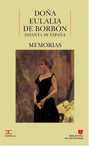 Memorias Doña Eulalia de Borbón. Infanta de España . (BIBLIOTECA DE ESCRITORAS. B/E.) (Spanish Edition)