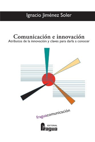 Comunicación e innovación : atributos de la innovación y claves para darla a conocer