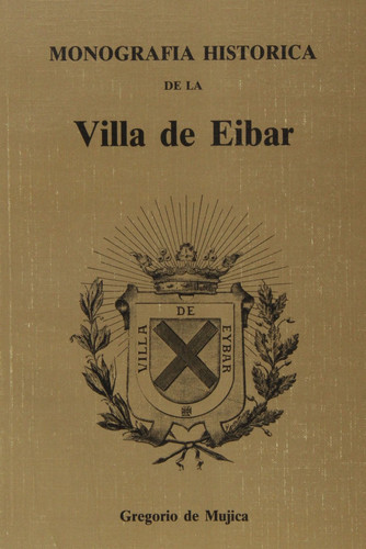 Monografía histórica de la Villa de Eibar