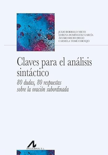 Claves para el análisis sintáctico 80 dudas, 80 respuestas sobre la oración subordinada