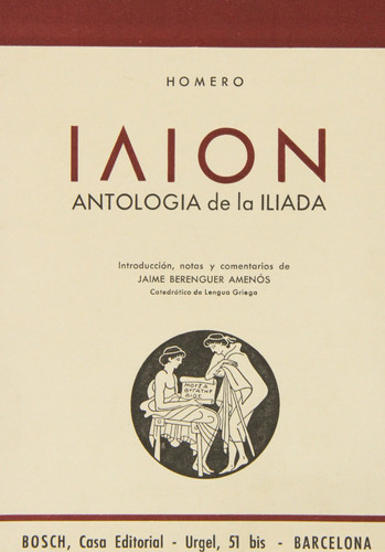 Ilion. Antología de la Ilíada - Introducción, notas y comentarios de J. Berenguer