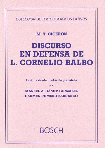 Discurso en defensa de L. Cornelio Balbo Texto revisado, traducido y anotado por C.Romero y M.A. Gámez