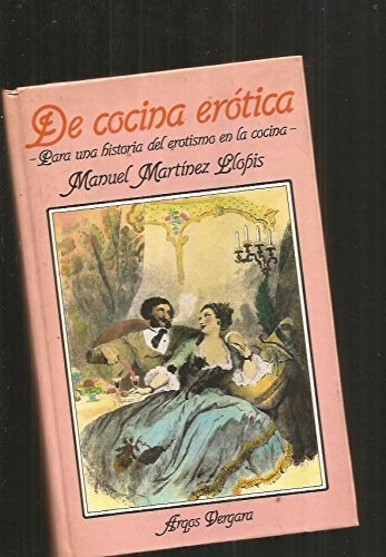 De cocina erótica: Para una historia del erotismo en la cocina (Colección Gastronomía) (Spanish Edition)