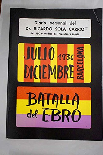 Diario personal del doctor Ricardo Solá Carrió ... Julio 1936 diciembre (Barcelona], Batalla del Ebro