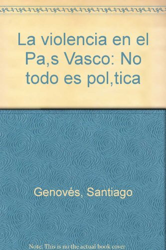 La violencia en el País Vasco y en sus relaciones con España (no todo es política) (Spanish Edition)