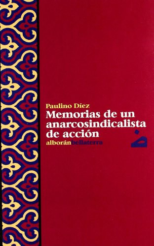 Memorias de un anarcosindicalista de acción Burgos, Melilla, Barcelona, Sevilla, Córdoba, Ciudad Real, Málaga, Cuba, EE. UU., frente occidental de Andalucía, campos de concentración franceses y exilio en Panamá
