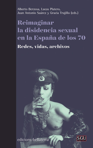 Reimaginar la disidencia sexual en la España de los 70 redes, vidas, archivos