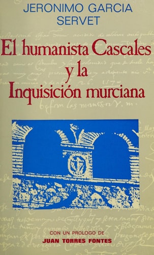 El humanista Cascales y la Inquisición murciana (Colección Ensayos) (Spanish Edition)