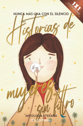 Historias de mujeres sin filtro: Nunca más una con el silencio (Spanish Edition)