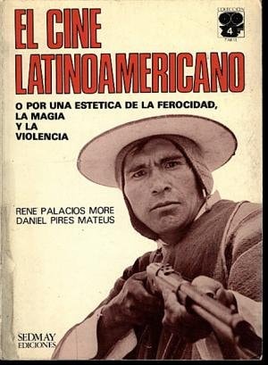 El cine latinoamericano ; o, Por una estética de la ferocidad, la magia y la violencia (Colección 7 arte ; 4) (Spanish Edition)