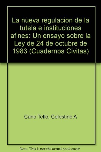 La nueva regulación de la tutela e instituciones afines un ensayo sobre la ley de 14 de octubre de 1983