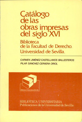 Catálogo de las obras impresas del siglo XVI Biblioteca de la Facultad de Derecho, Universidad de Sevilla