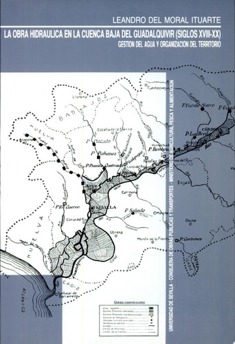 La obra hidráulica en la Cuenca Baja del Guadalquivir, siglos XVIII-XX gestión del agua y organización del territorio