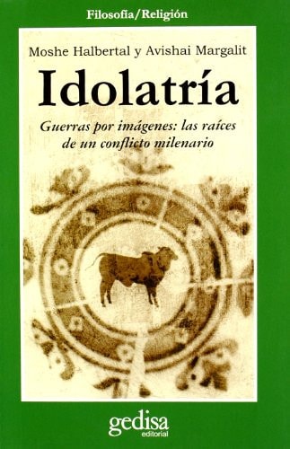 Idolatría guerras por imágenes : las raíces de un conflicto milenario
