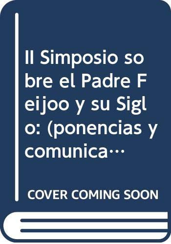Segundo Simposio sobre el Padre Feijoo y Su Siglo ponencias y comunicaciones