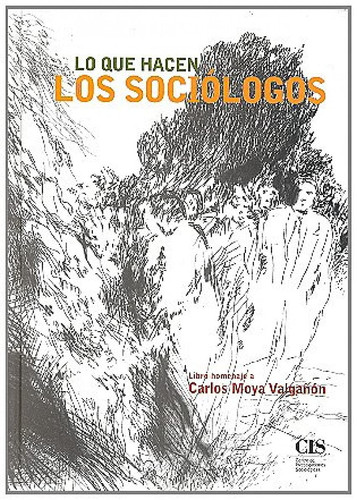 Lo que hacen los sociólogos: homenaje a Carlos Moya Valgañón