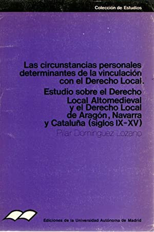 Las circunstancias personales determinantes de la vinculación con el Derecho Local. Estudio sobre el Derecho Local Altomedieval y el Derecho Local de ... de Aragón, Navarra y Cataluña (S.S. IX-XV)