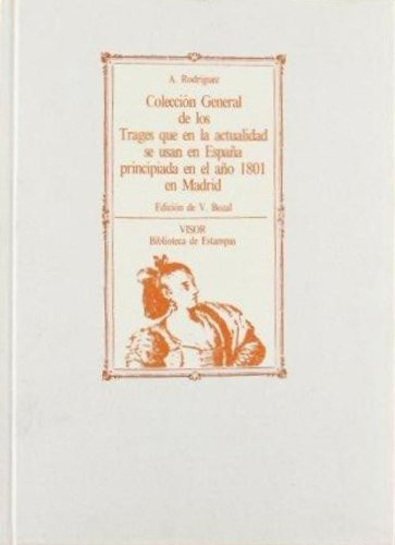 Colección general de los trages que en la actualidad se usan en España principiada en el año 1801 en Madrid