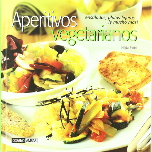 Aperitivos vegetarianos Contiene más de 150 deliciosas recetas