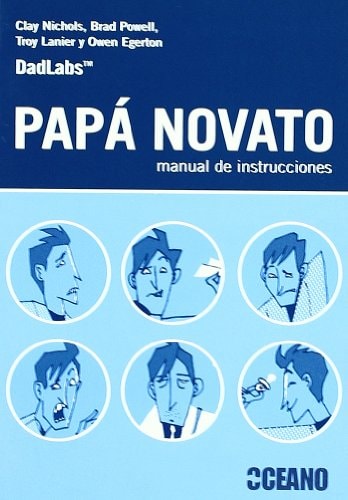 Papá novato: manual de instrucciones Nosotros ya metimos la pata, ¡tú no lo hagas!