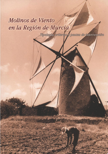 Molinos de viento en la Región de Murcia tipología, pautas y criterios de intervención