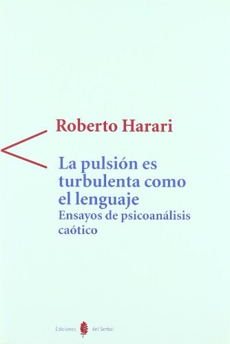 La pulsión es turbulenta como el lenguaje Ensayos de psicoanálisis caótico