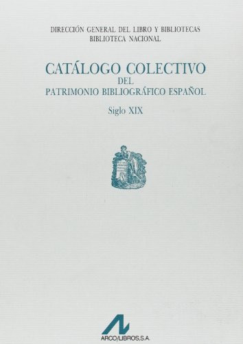Catálogo colectivo patrimonio bibliográfico español s. XIX: Arc-Az (Obras de referencia) (Spanish Edition)