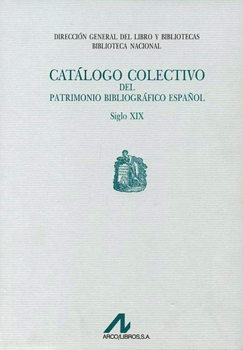 Catálogo colectivo del patrimonio bibliográfico español siglo XIX.